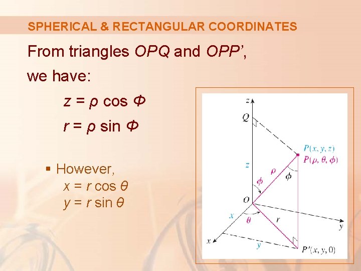 SPHERICAL & RECTANGULAR COORDINATES From triangles OPQ and OPP’, we have: z = ρ