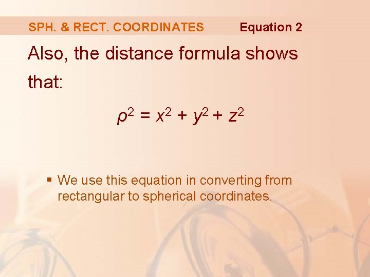 SPH. & RECT. COORDINATES Equation 2 Also, the distance formula shows that: ρ2 =