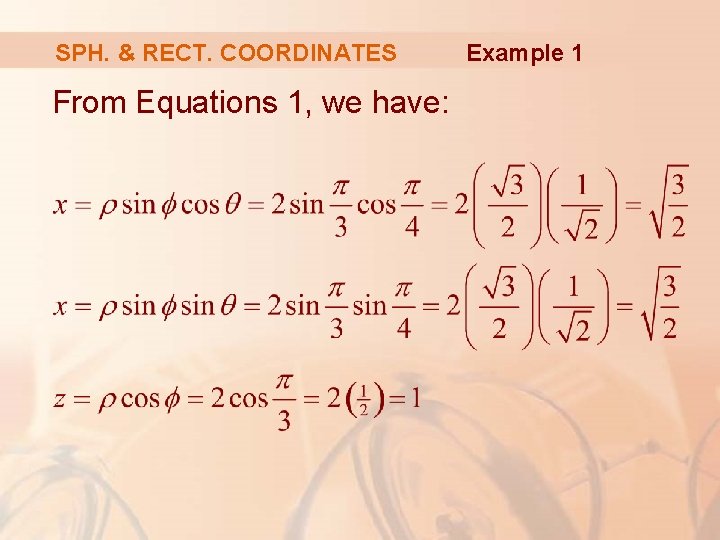 SPH. & RECT. COORDINATES From Equations 1, we have: Example 1 