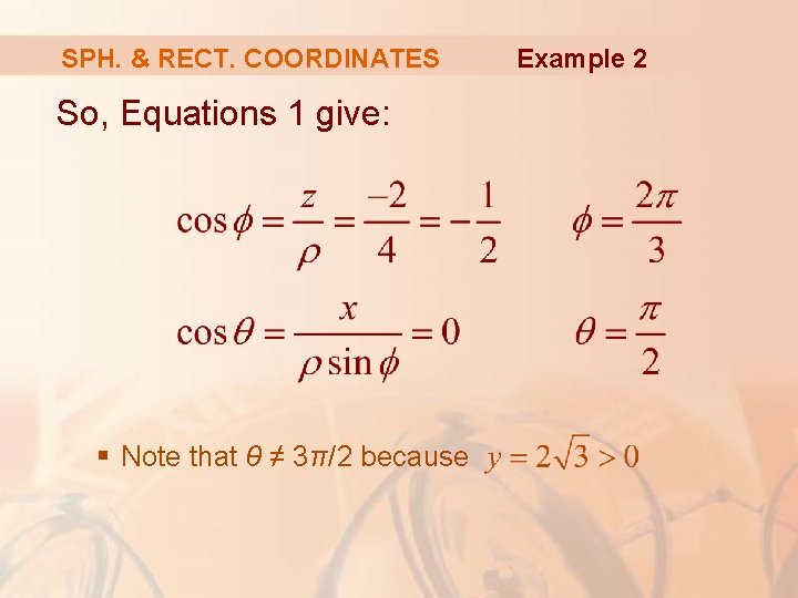 SPH. & RECT. COORDINATES So, Equations 1 give: § Note that θ ≠ 3π/2