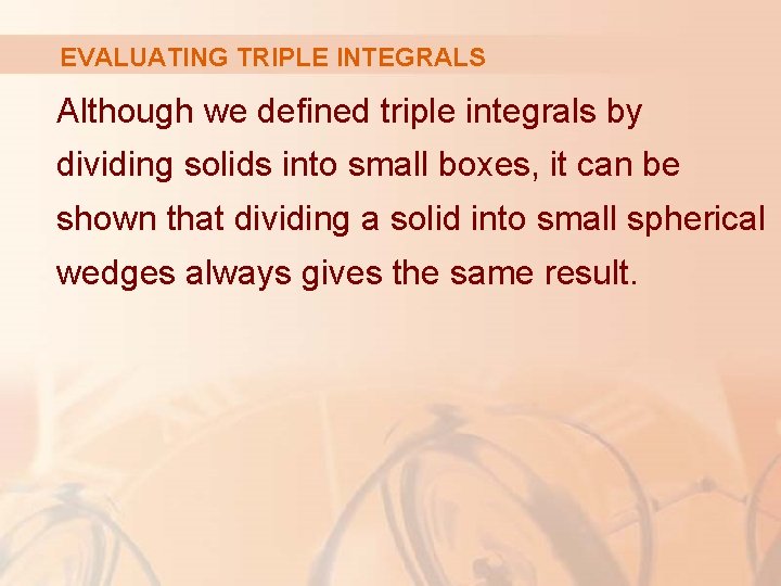 EVALUATING TRIPLE INTEGRALS Although we defined triple integrals by dividing solids into small boxes,