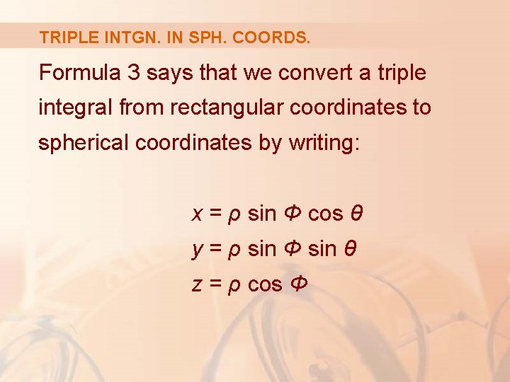 TRIPLE INTGN. IN SPH. COORDS. Formula 3 says that we convert a triple integral