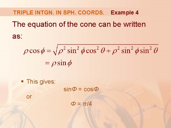 TRIPLE INTGN. IN SPH. COORDS. Example 4 The equation of the cone can be