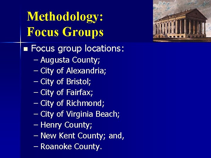 Methodology: Focus Groups n Focus group locations: – Augusta County; – City of Alexandria;