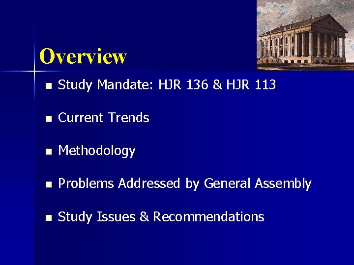 Overview n Study Mandate: HJR 136 & HJR 113 n Current Trends n Methodology