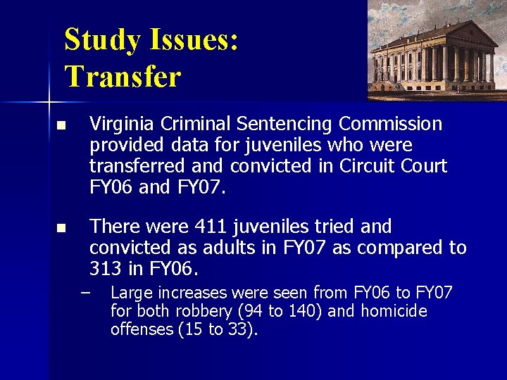 Study Issues: Transfer n Virginia Criminal Sentencing Commission provided data for juveniles who were