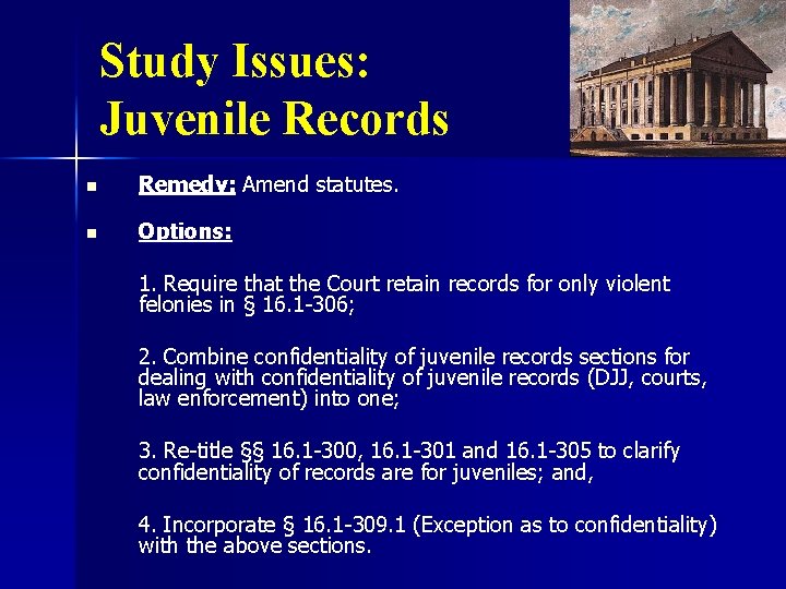 Study Issues: Juvenile Records n Remedy: Amend statutes. n Options: 1. Require that the