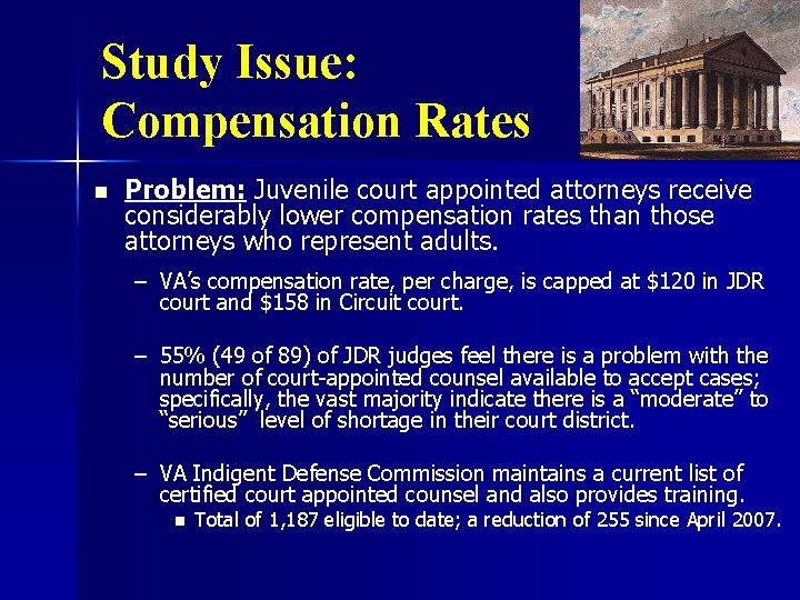 Study Issue: Compensation Rates n Problem: Juvenile court appointed attorneys receive considerably lower compensation