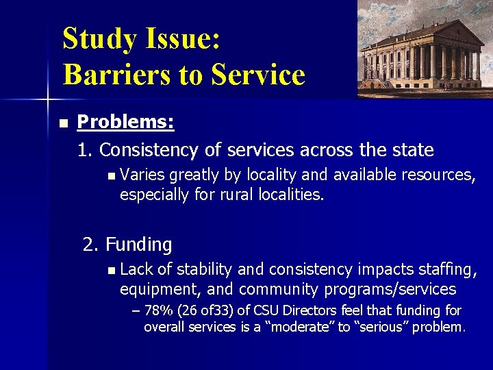 Study Issue: Barriers to Service n Problems: 1. Consistency of services across the state