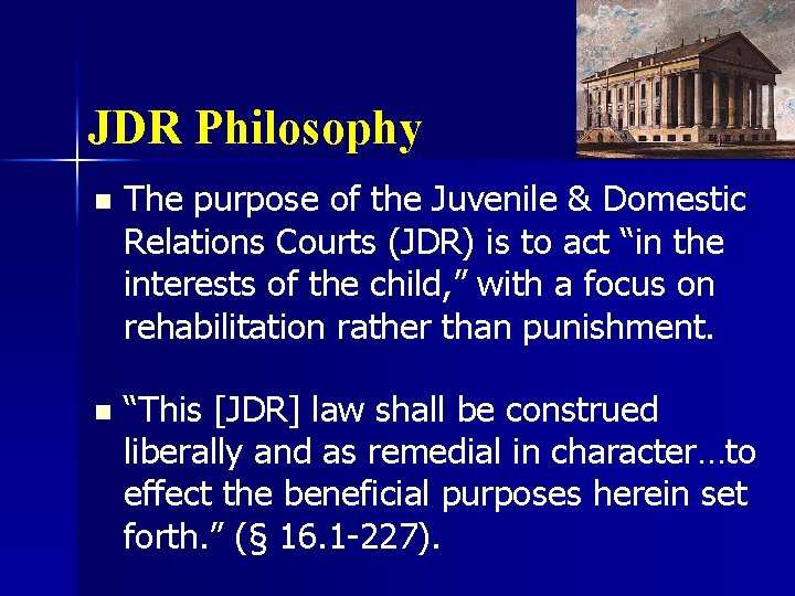 JDR Philosophy n The purpose of the Juvenile & Domestic Relations Courts (JDR) is