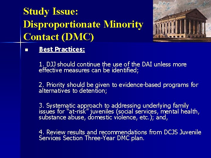 Study Issue: Disproportionate Minority Contact (DMC) n Best Practices: 1. DJJ should continue the