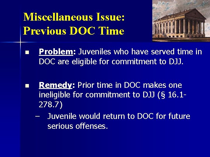 Miscellaneous Issue: Previous DOC Time n n Problem: Juveniles who have served time in