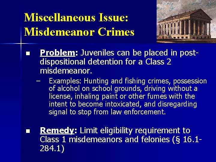 Miscellaneous Issue: Misdemeanor Crimes n Problem: Juveniles can be placed in postdispositional detention for