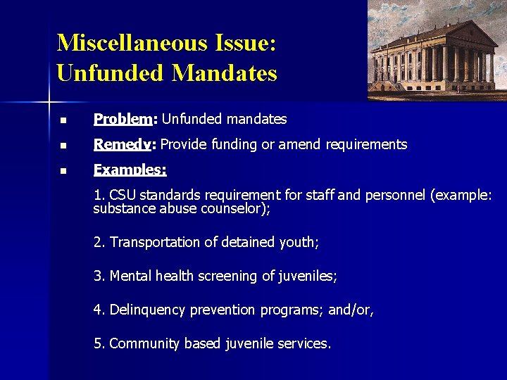 Miscellaneous Issue: Unfunded Mandates n Problem: Unfunded mandates n Remedy: Provide funding or amend