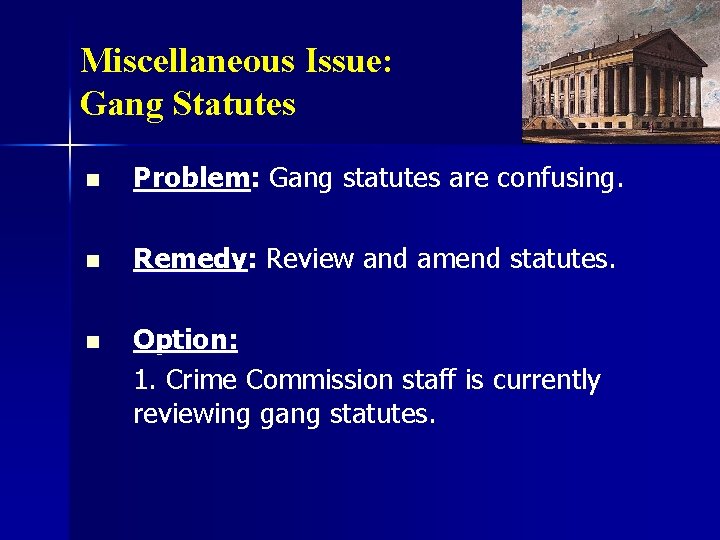 Miscellaneous Issue: Gang Statutes n Problem: Gang statutes are confusing. n Remedy: Review and