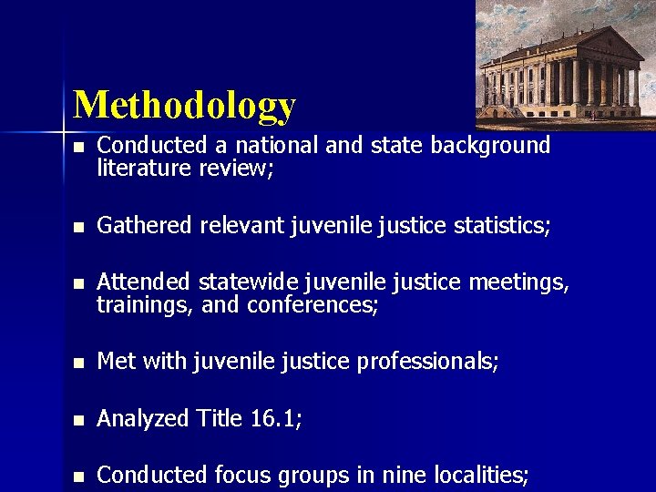 Methodology n Conducted a national and state background literature review; n Gathered relevant juvenile