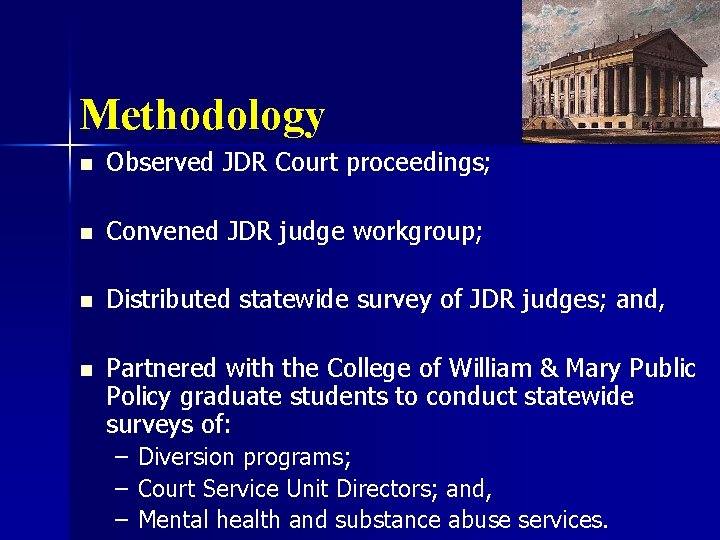 Methodology n Observed JDR Court proceedings; n Convened JDR judge workgroup; n Distributed statewide