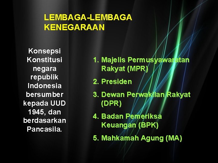 LEMBAGA-LEMBAGA KENEGARAAN Konsepsi Konstitusi negara republik Indonesia bersumber kepada UUD 1945, dan berdasarkan Pancasila.