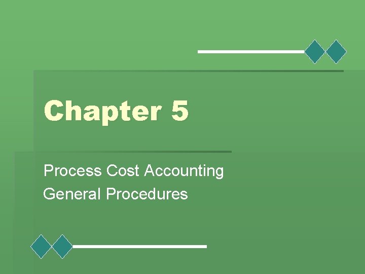 Chapter 5 Process Cost Accounting General Procedures 