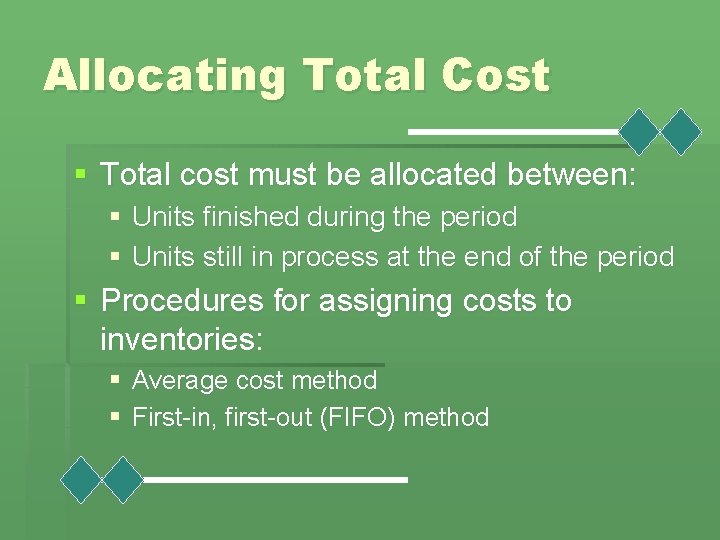 Allocating Total Cost § Total cost must be allocated between: § Units finished during