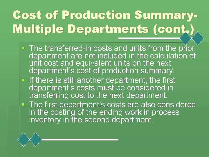 Cost of Production Summary. Multiple Departments (cont. ) § The transferred-in costs and units