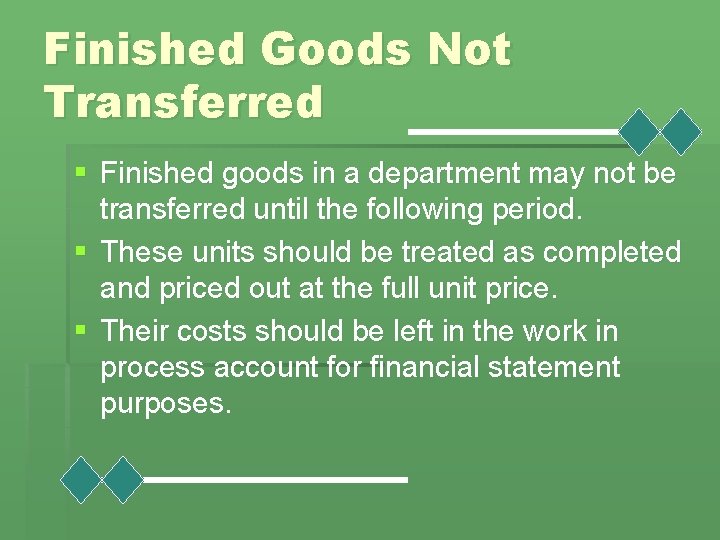 Finished Goods Not Transferred § Finished goods in a department may not be transferred