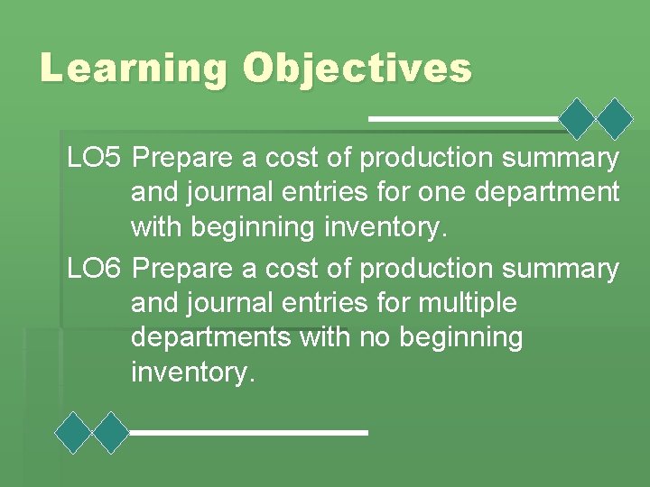 Learning Objectives LO 5 Prepare a cost of production summary and journal entries for