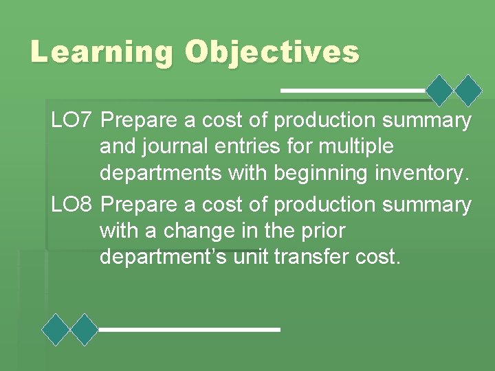 Learning Objectives LO 7 Prepare a cost of production summary and journal entries for
