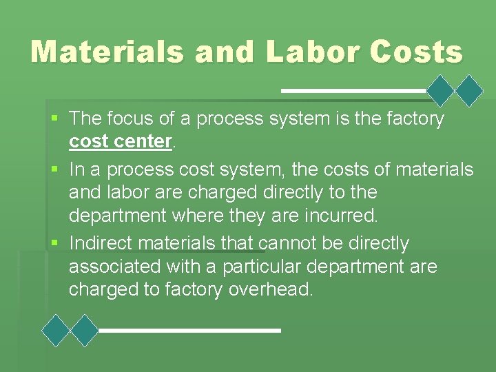 Materials and Labor Costs § The focus of a process system is the factory