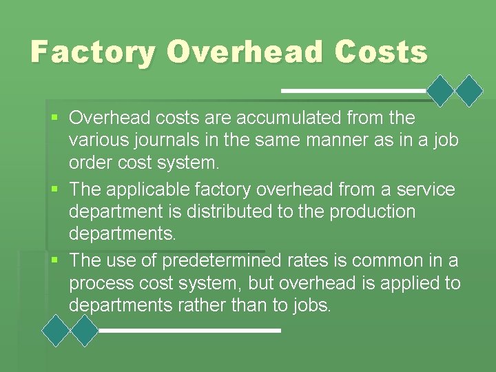 Factory Overhead Costs § Overhead costs are accumulated from the various journals in the