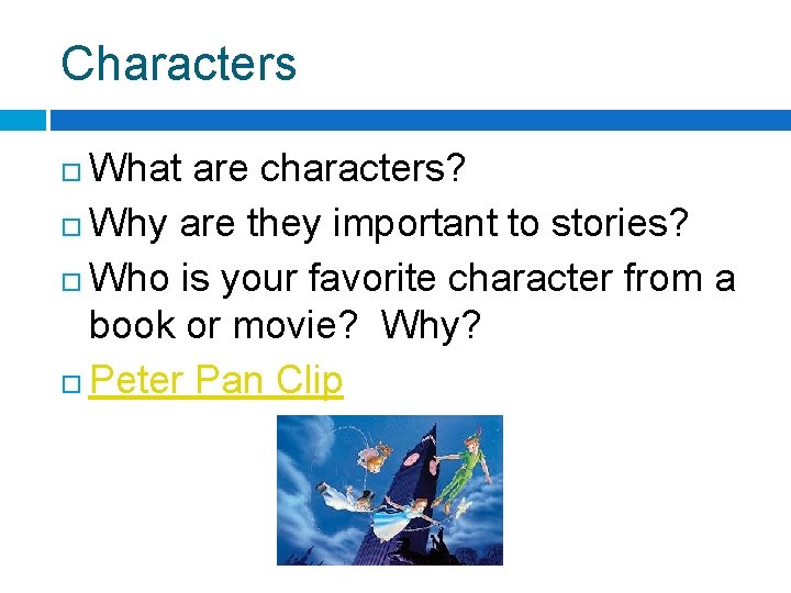 Characters What are characters? Why are they important to stories? Who is your favorite