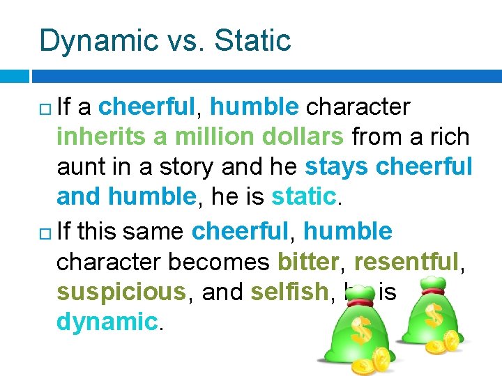 Dynamic vs. Static If a cheerful, humble character inherits a million dollars from a