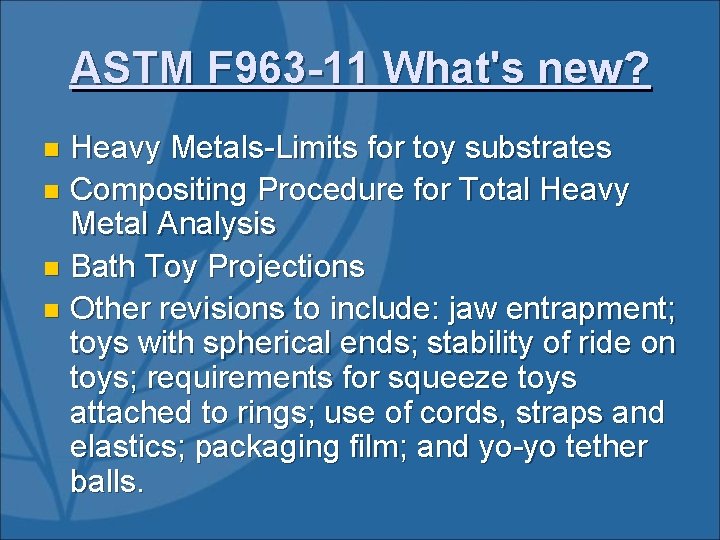 ASTM F 963 -11 What's new? Heavy Metals-Limits for toy substrates n Compositing Procedure