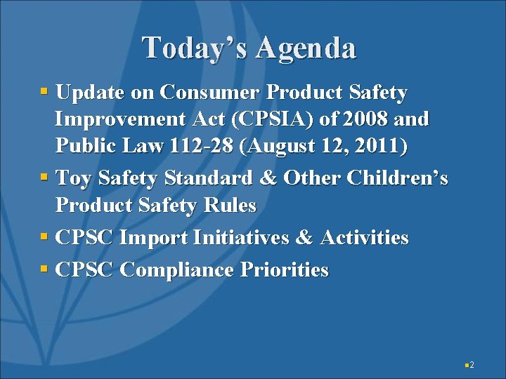 Today’s Agenda § Update on Consumer Product Safety Improvement Act (CPSIA) of 2008 and