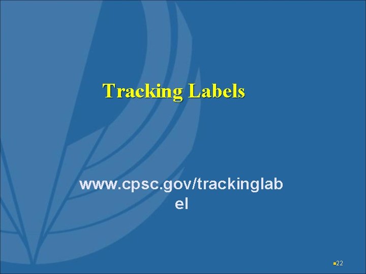 Tracking Labels www. cpsc. gov/trackinglab el n 22 