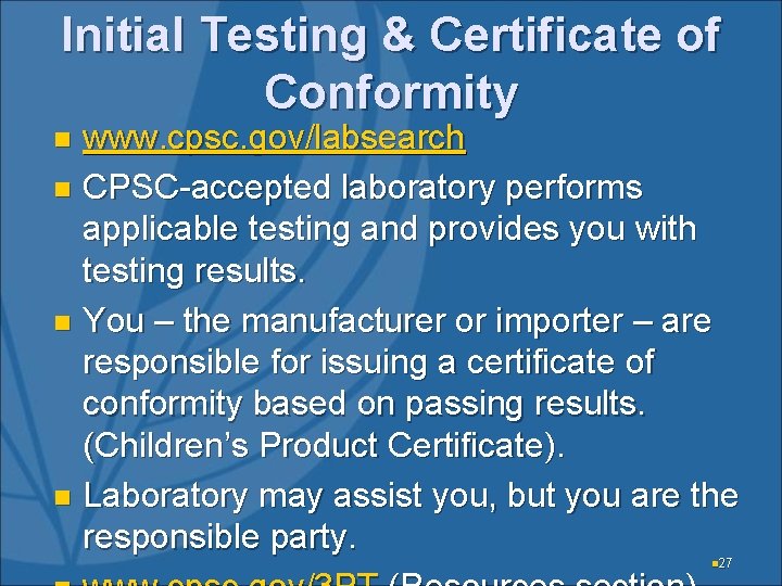 Initial Testing & Certificate of Conformity www. cpsc. gov/labsearch n CPSC-accepted laboratory performs applicable