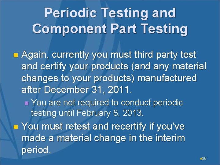 Periodic Testing and Component Part Testing n Again, currently you must third party test