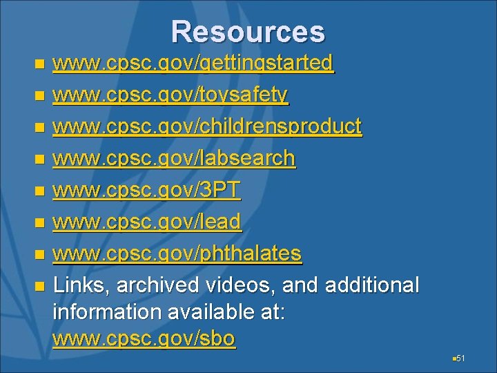 Resources www. cpsc. gov/gettingstarted n www. cpsc. gov/toysafety n www. cpsc. gov/childrensproduct n www.