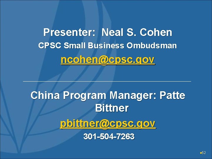 Presenter: Neal S. Cohen CPSC Small Business Ombudsman ncohen@cpsc. gov China Program Manager: Patte