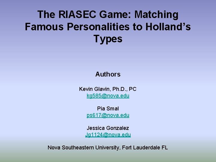 The RIASEC Game: Matching Famous Personalities to Holland’s Types Authors Kevin Glavin, Ph. D.