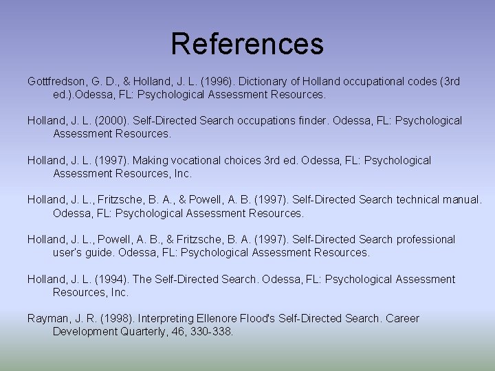 References Gottfredson, G. D. , & Holland, J. L. (1996). Dictionary of Holland occupational