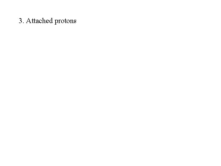 3. Attached protons 