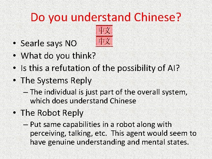 Do you understand Chinese? • • Searle says NO What do you think? Is