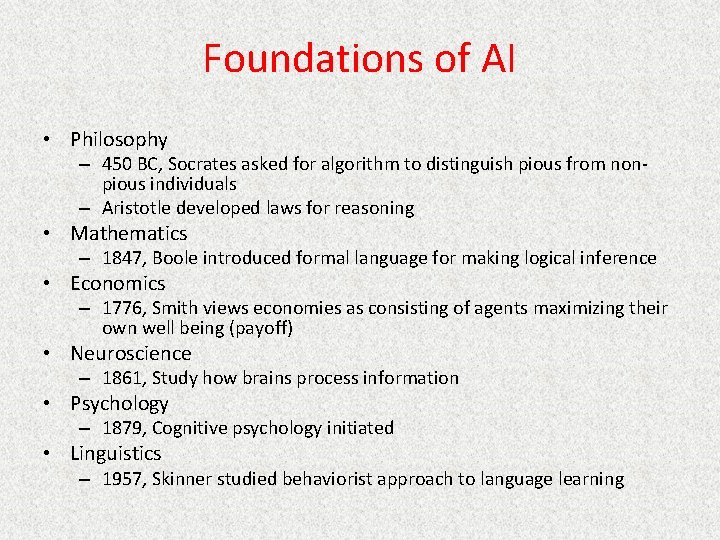 Foundations of AI • Philosophy – 450 BC, Socrates asked for algorithm to distinguish