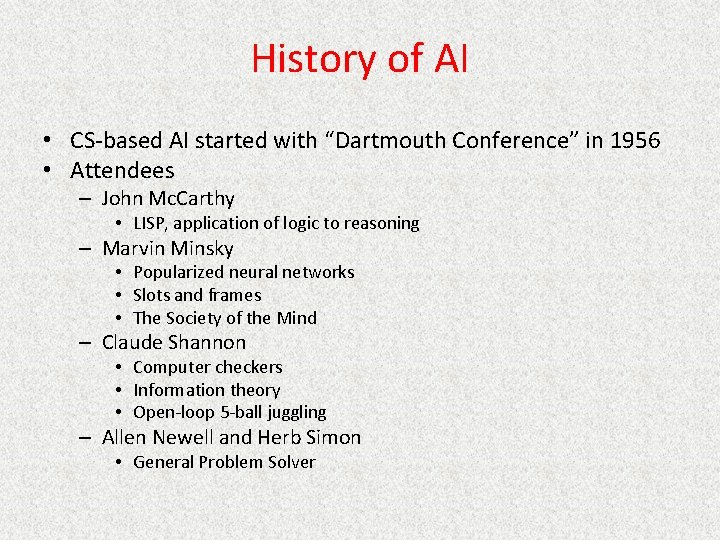 History of AI • CS-based AI started with “Dartmouth Conference” in 1956 • Attendees