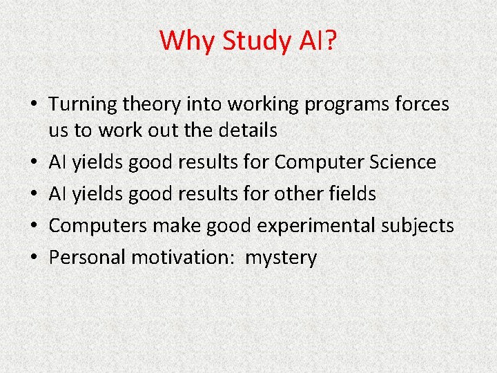 Why Study AI? • Turning theory into working programs forces us to work out