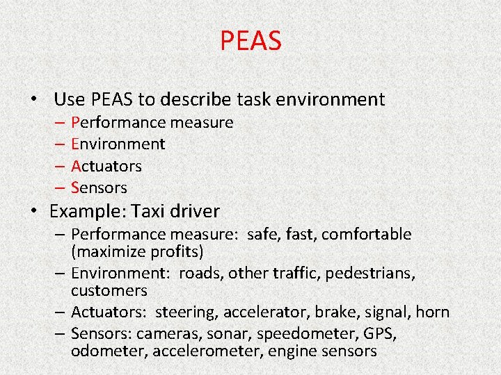 PEAS • Use PEAS to describe task environment – Performance measure – Environment –