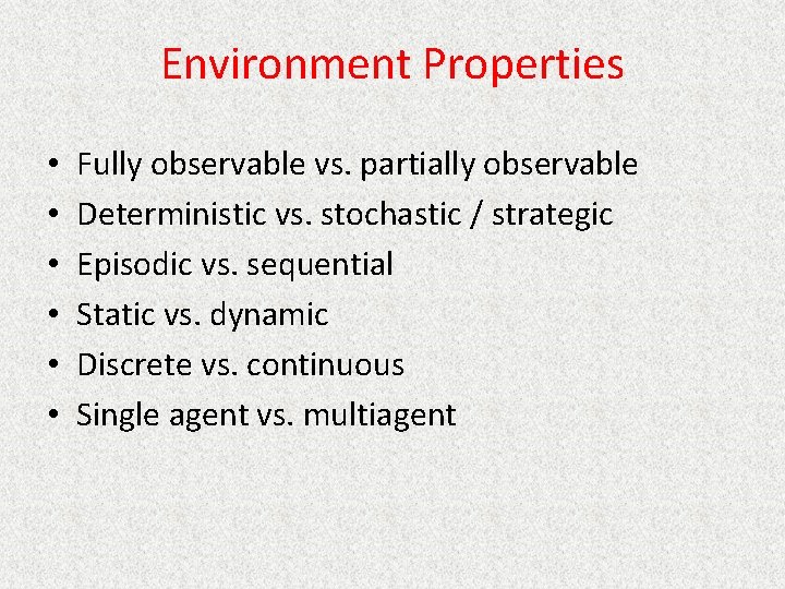 Environment Properties • • • Fully observable vs. partially observable Deterministic vs. stochastic /