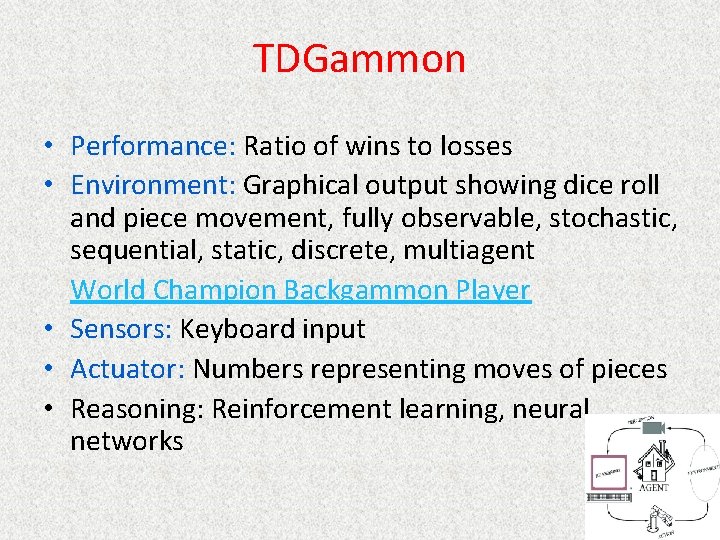 TDGammon • Performance: Ratio of wins to losses • Environment: Graphical output showing dice