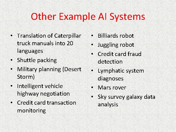 Other Example AI Systems • Translation of Caterpillar truck manuals into 20 languages •